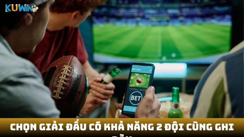 Chọn giải đấu có khả năng 2 đội cùng ghi bàn