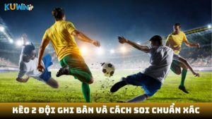Kèo 2 đội ghi bàn