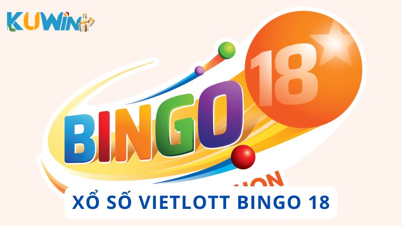Tổng quan về Xổ số Vietlott Bingo 18